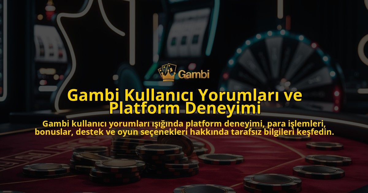 Gambi-Kullanc-Yorumlar-ve-Platform-Deneyimi-overlay-1768245235.jpg