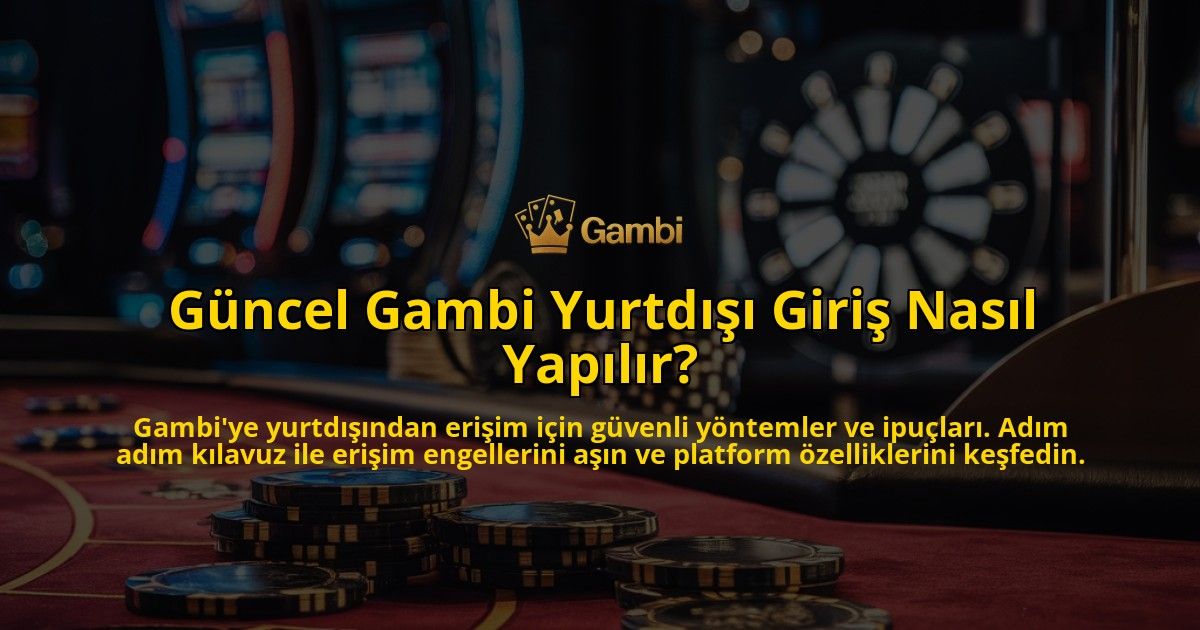 Guncel-Gambi-Yurtdisi-Giris-Nasil-Yapilir-overlay-1769025160.jpg