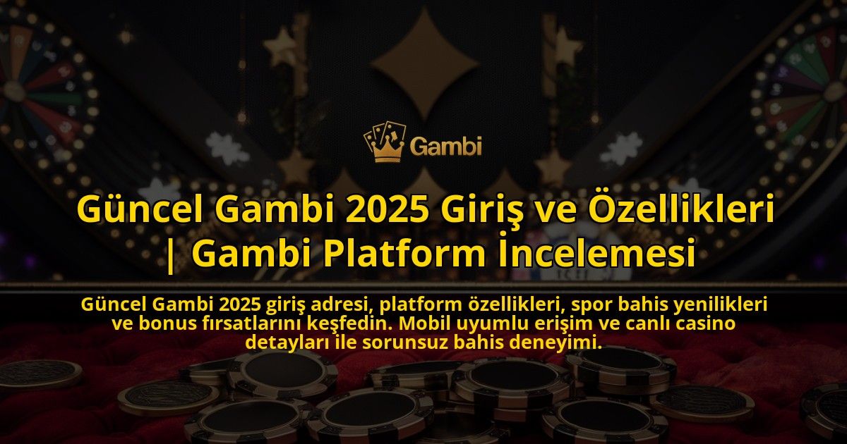 Guncel-Gambi-2025-Giris-ve-Ozellikleri-Gambi-Platform-Incelemesi-overlay-1771778740.jpg