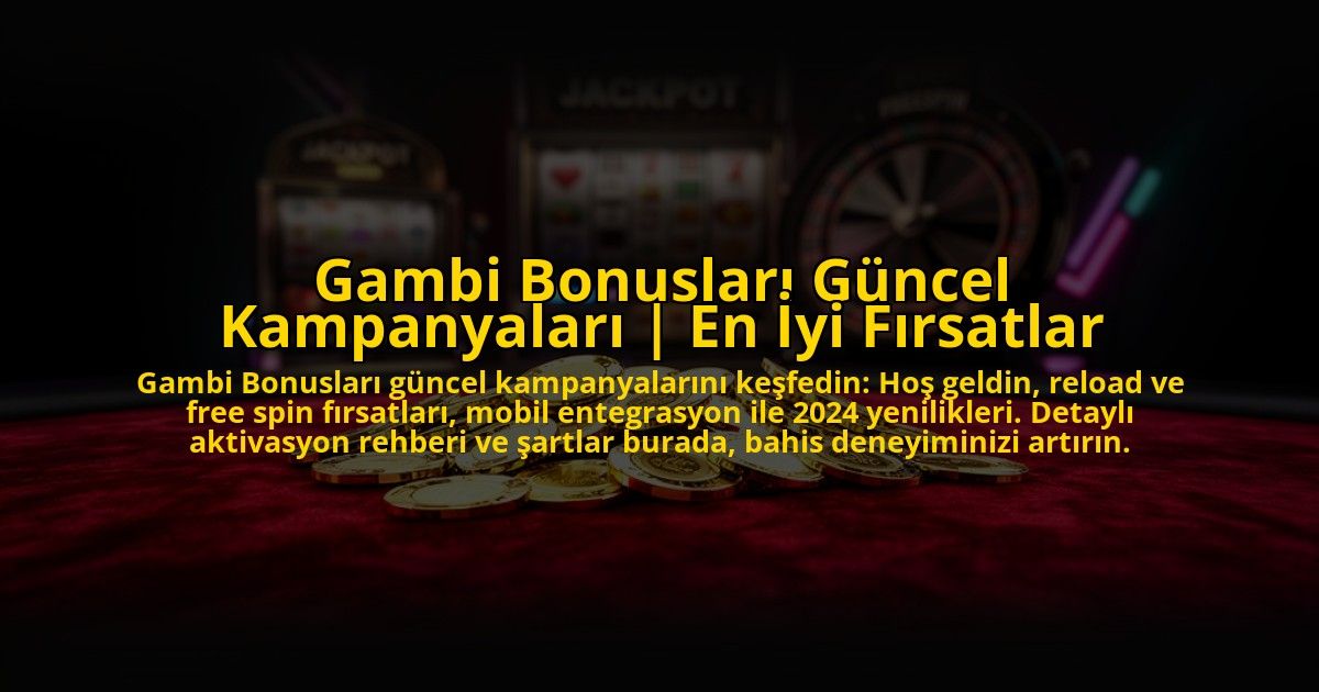 Gambi-Bonuslari-Guncel-Kampanyalari-En-Iyi-Firsatlar-overlay-1773078834.jpg