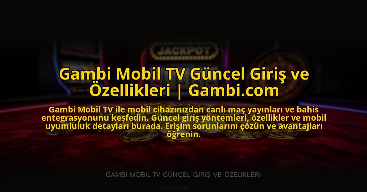 Gambi-Mobil-TV-Guncel-Giris-ve-Ozellikleri-Gambicom-overlay-1772890049.jpg