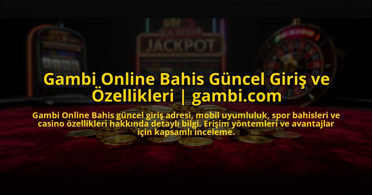 Gambi-Online-Bahis-Guncel-Giris-ve-Ozellikleri-gambicom-overlay-1772820296.jpg